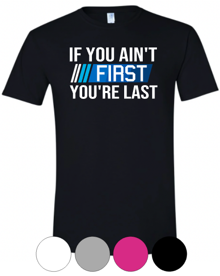 Adult & Youth- If You Ain't First -Short Sleeve TEE