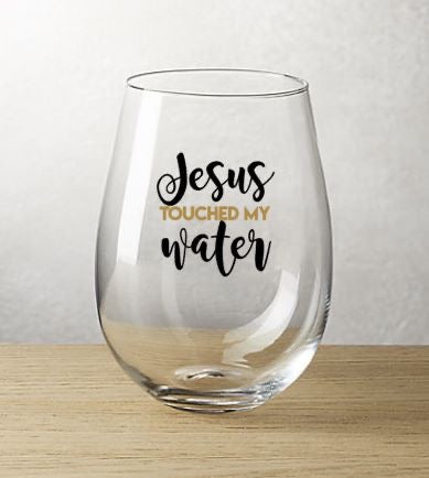 Jesus touched my water stemless wine glass