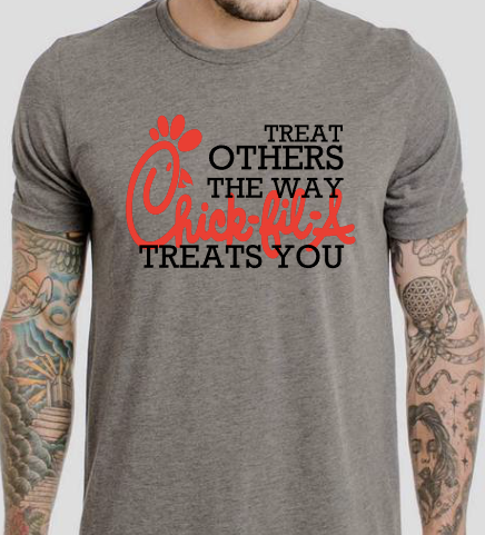 Treat Others the way Chick Fil A treats YOU!