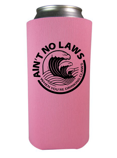 Aint No Laws When You're Drinkin the Claws {tall slim koozie