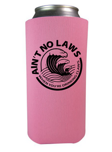 Aint No Laws When You're Drinkin the Claws {tall slim koozie}
